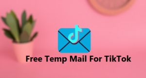 Free Temp Mail For TikTok